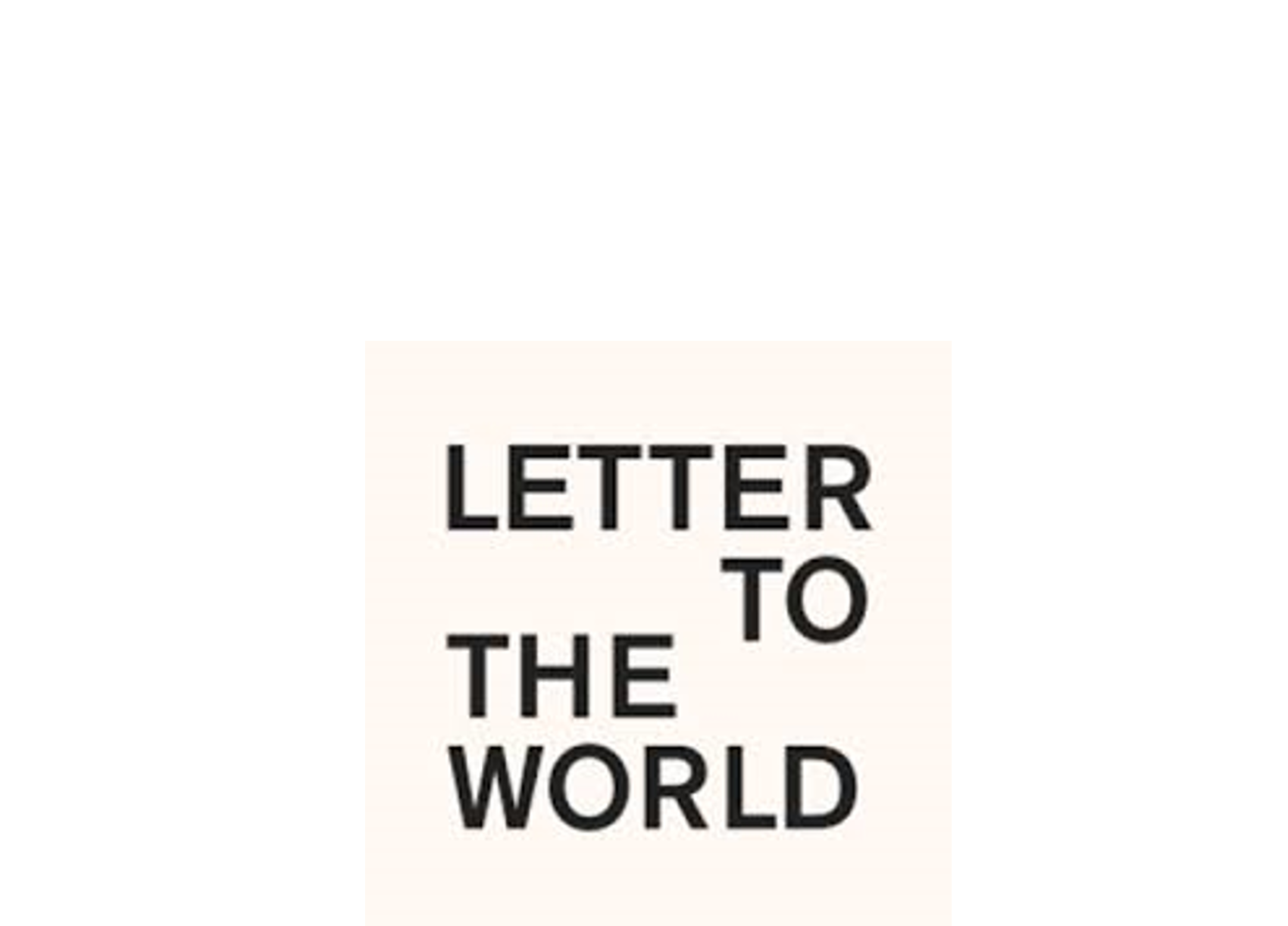 A Letter To The World