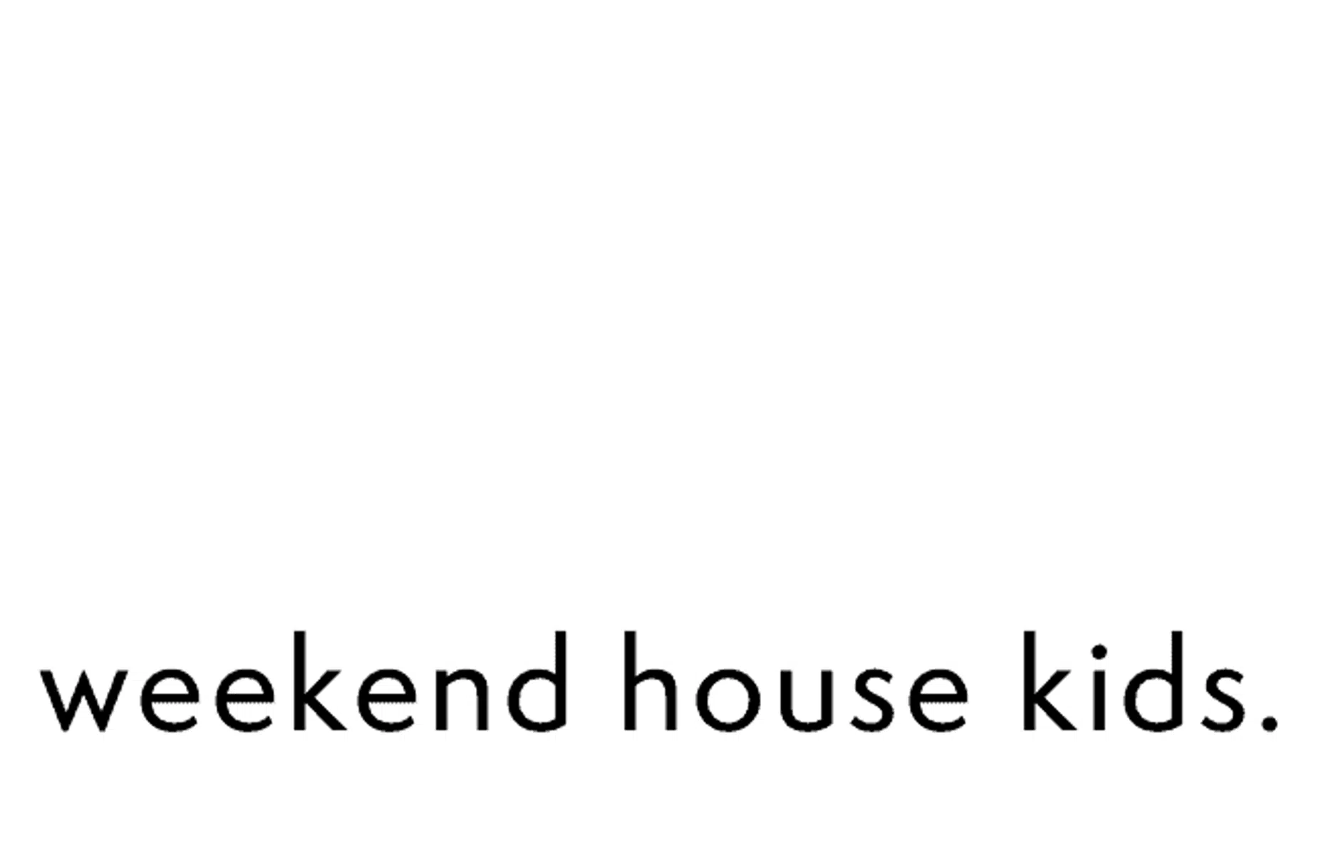 The Weekend House Kids